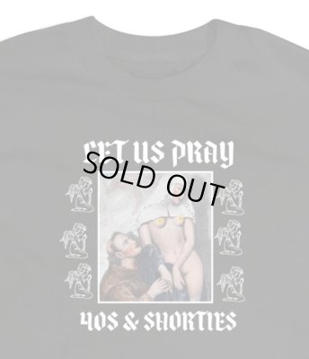 40s & Shorties / Let Us Pray Tee