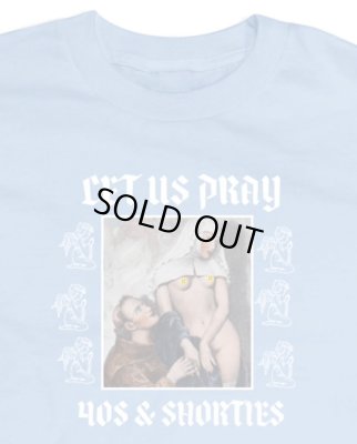 40s & Shorties / Let Us Pray Tee
